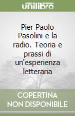 Pier Paolo Pasolini e la radio. Teoria e prassi di un'esperienza letteraria