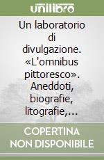 Un laboratorio di divulgazione. «L'omnibus pittoresco». Aneddoti, biografie, litografie, favole libro