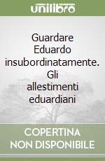 Guardare Eduardo insubordinatamente. Gli allestimenti eduardiani libro