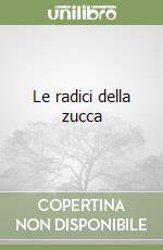 Le radici della zucca