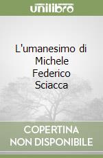 L'umanesimo di Michele Federico Sciacca libro