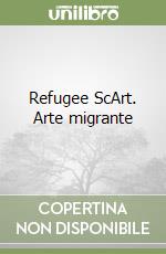 Refugee ScArt. Arte migrante libro