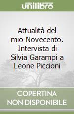 Attualità del mio Novecento. Intervista di Silvia Garampi a Leone Piccioni libro