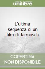 L'ultima sequenza di un film di Jarmusch libro