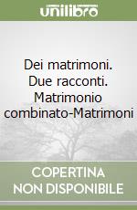 Dei matrimoni. Due racconti. Matrimonio combinato-Matrimoni libro