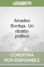 Amadeo Bordiga. Un ritratto politico libro