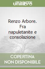 Renzo Arbore. Fra napuletanite e consolazione libro