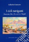I cieli naviganti. Domenico Rea, Boccaccio e Napoli libro