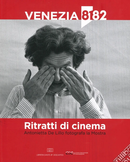 Ritratti di cinema. Antonietta De Lillo fotografa la Mostra. Ediz. illustrata