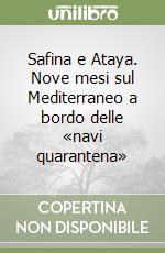 Safina e Ataya. Nove mesi sul Mediterraneo a bordo delle «navi quarantena» libro