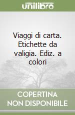 Viaggi di carta. Etichette da valigia. Ediz. a colori