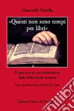 «Questi non sono tempi per libri». Il patrimonio incunabolistico delle biblioteche ucraine libro