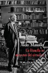 Aldo Masullo. La filosofia in soccorso dei cittadini libro di Daniele Nino