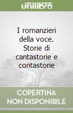 I romanzieri della voce. Storie di cantastorie e contastorie libro