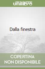 Dalla finestra