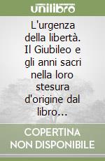 L'urgenza della libertà. Il Giubileo e gli anni sacri nella loro stesura d'origine dal libro Levitico/Vaikrà libro