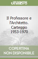 Il Professore e l'Architetto. Carteggio 1953-1970 libro