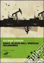 Baku. Elogio dell'energia vagabonda libro