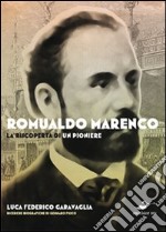 Romualdo Marenco. La riscoperta di un pioniere. Ediz. illustrata