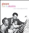 Giocare con la musica. Ediz. illustrata libro