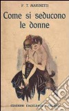 Come si seducono le donne (rist. anastatica 1916) libro