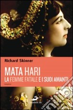 Mata Hari, la femme fatale e i suoi amanti libro