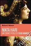 Mata Hari, la femme fatale e i suoi amanti libro