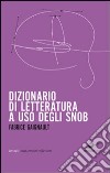 Dizionario di letteratura ad uso degli snob libro