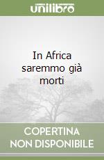 In Africa saremmo già morti libro