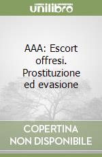 AAA: Escort offresi. Prostituzione ed evasione libro