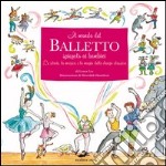 Il mondo del balletto. Ediz. illustrata libro