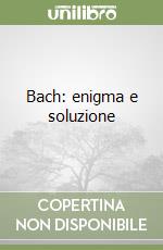 Bach: enigma e soluzione libro