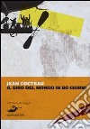Il giro del mondo in 80 giorni libro di Cocteau Jean