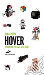 Hover. Viaggio nell'infanzia delle cose libro