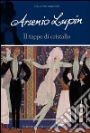 Arsenio Lupin. Il tappo di cristallo. Vol. 9 libro di Leblanc Maurice
