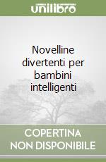 Novelline divertenti per bambini intelligenti libro