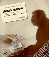 L'Italia in bicicletta. Disegni, vignette, reportage di un sognatore su due ruote raccontati da Marco Albino Ferrari libro