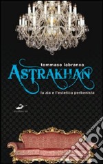 Astrakhan. La rivincita dell'estetica perbenista libro