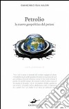 Petrolio. La nuova geopolitica del potere libro