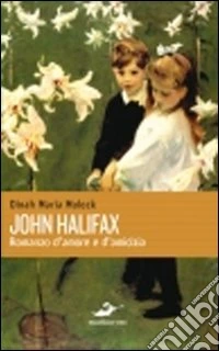 John Halifax. Romanzo d'amore e d'amicizia libro