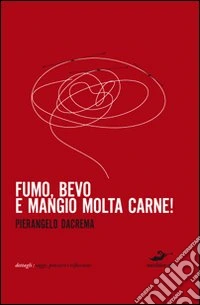 Fumo, bevo e mangio molta carne