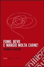 Fumo, bevo e mangio molta carne libro