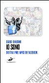 Io sono. Dio tra i miei amici di Facebook libro