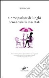 Come parlare di luoghi senza esserci mai stati libro di Bayard Pierre