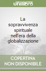 La sopravvivenza spirituale nell'era della globalizzazione