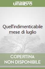 Quell'indimenticabile mese di luglio libro