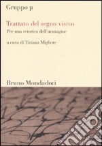 Trattato del segno visivo. Per una retorica dell'immagine. Ediz. illustrata libro