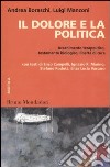 Il dolore e la politica. Accanimento terapeutico, testamento biologico, libertà di cura libro