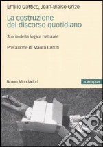 La costruzione del discorso quotidiano. Storia della logica naturale libro