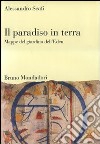 Il paradiso in terra. Mappe del giardino dell'Eden. Ediz. illustrata libro di Scafi Alessandro